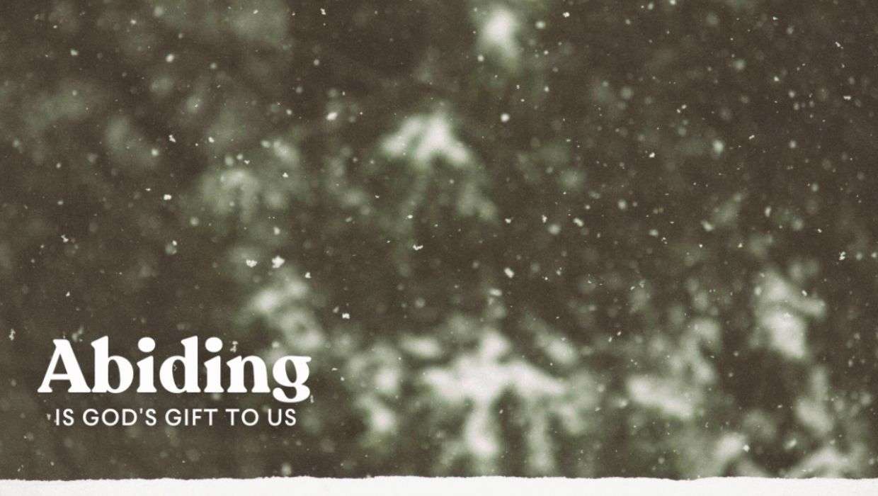 Abiding Is God’s Gift to Us