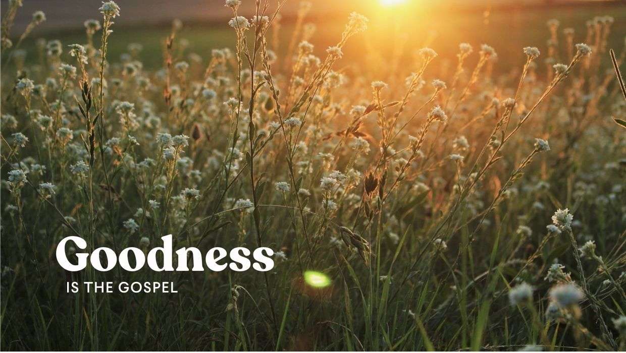 Goodness Is the Gospel
